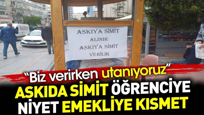 Askıda simit öğrenciye niyet emekliye kısmet. ‘Biz verirken utanıyoruz’