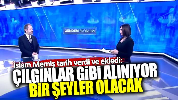 İslam Memiş tarih verdi: Çılgınlar gibi satılıyor bir şeyler olacak