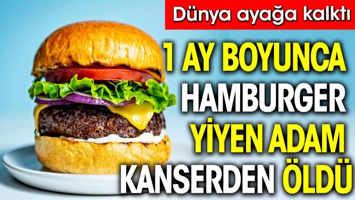 Bir ay boyunca hamburger yemişti