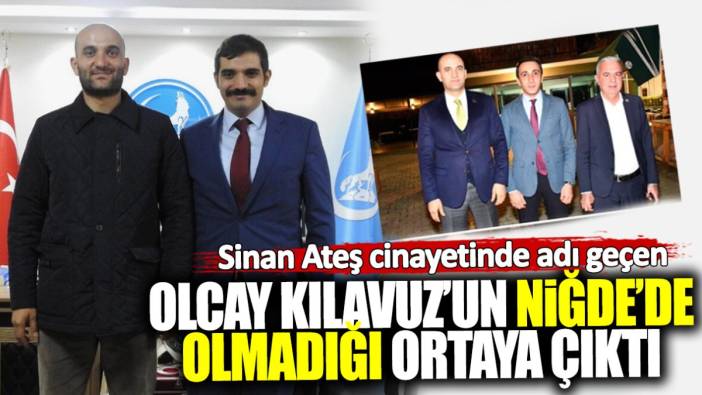 Sinan Ateş cinayetinde adı geçen Olcay Kılavuz’un Niğde’de olmadığı ortaya çıktı