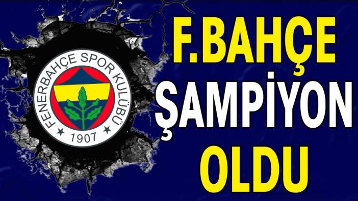 Fenerbahçe şampiyon oldu