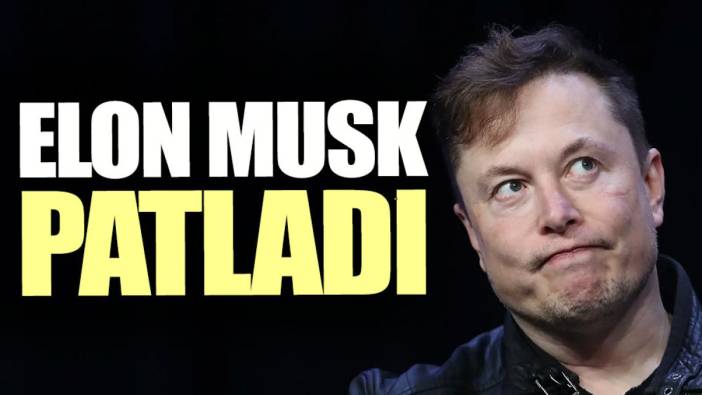 Elon Musk patladı