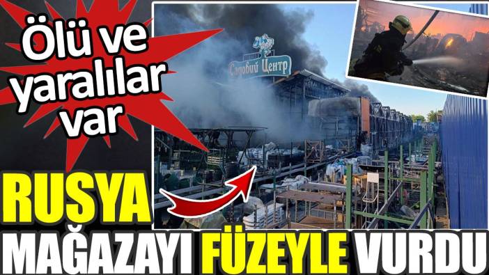 Rusya mağazayı füzeyle vurdu! Ölüler ve çok sayıda yaralı var