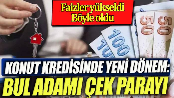 Konut kredisinde yeni dönem: Bul adamı al parayı