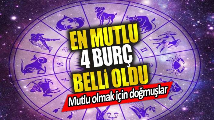 En mutlu 4 burç belli oldu! Mutlu olmak için doğmuşlar