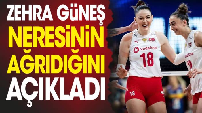 Zehra Güneş neresinin ağrıdığını açıkladı