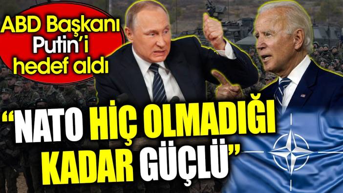 'NATO hiç olmadığı kadar güçlü' ABD Başkanı Putin’i hedef aldı