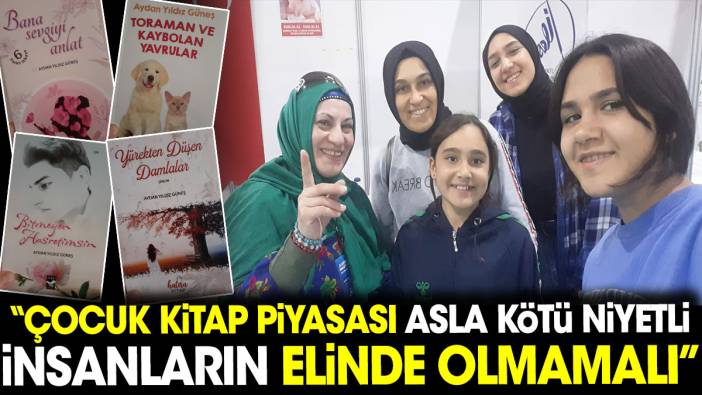 Çocuk kitap piyasası asla kötü niyetli insanların elinde olmamalı