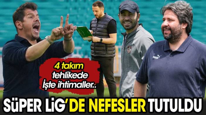 Süper Lig düşme potasında nefesler tutuldu. 4 takım tehlikede