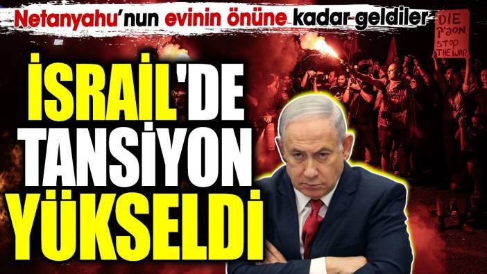 İsrail'de tansiyon yükseldi.  Netanyahu’nun evinin önüne kadar geldiler