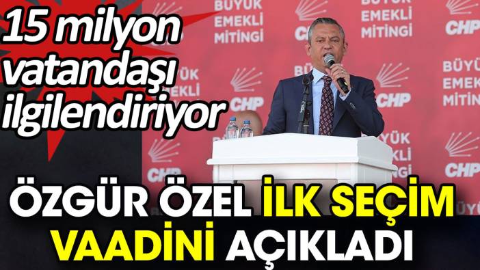 Özgür Özel ilk seçim vaadini açıkladı. 15 milyon vatandaşı ilgilendiriyor