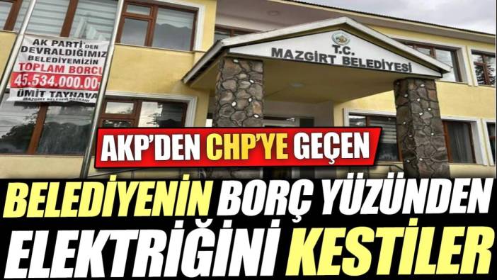 AKP'den CHP'ye geçen belediyenin borç yüzünden elektriğini kestiler