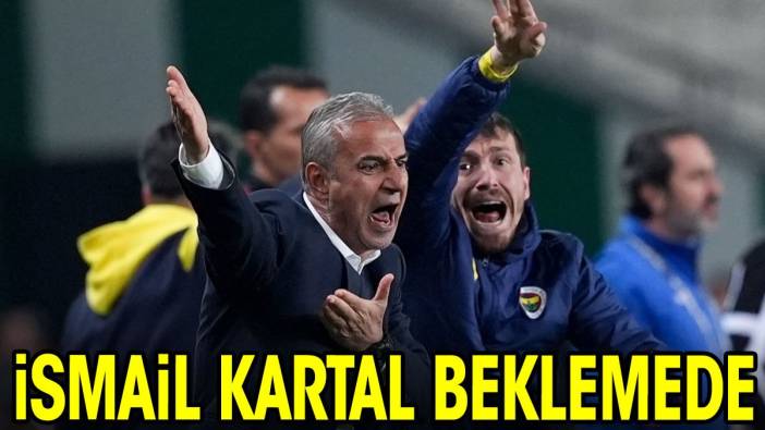 İsmail Kartal beklemede. Maça az bir zaman kala açıkladı