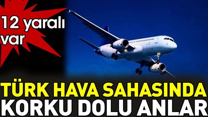 Türk hava sahasında korku dolu anlar. 12 yaralı var