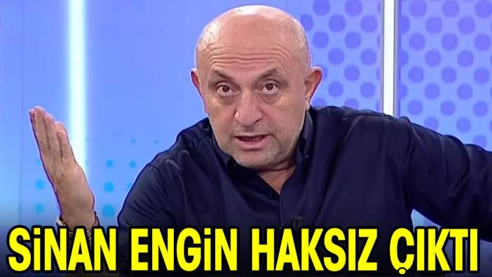 Sinan Engin haksız çıktı