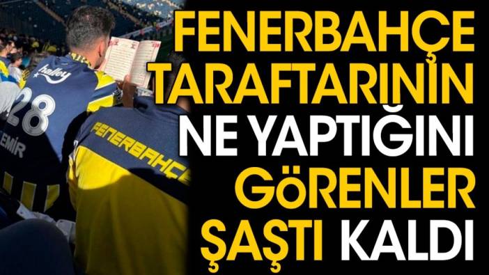 Fenerbahçe taraftarının tribündeki hareketini görenler şaştı kaldı