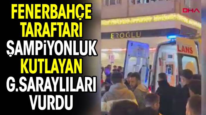 Fenerbahçe taraftarı şampiyonluk kutlayan Galatasaraylıları vurdu