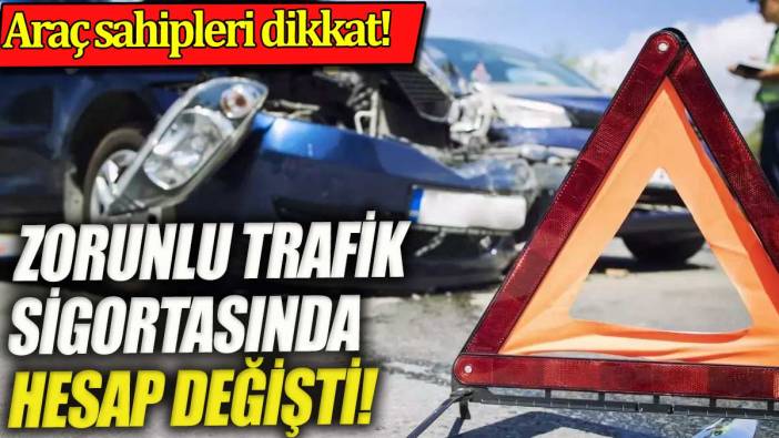 Araç sahipleri dikkat. Zorunlu trafik sigortasında hesap değişti