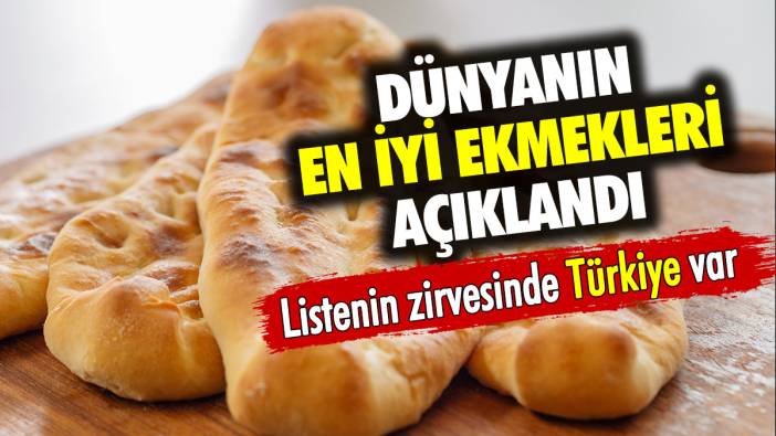Dünyanın en iyi ekmekleri açıklandı. Listenin zirvesinde Türkiye var