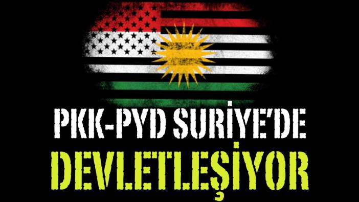 PKK-PYD Suriye'de devletleşiyor