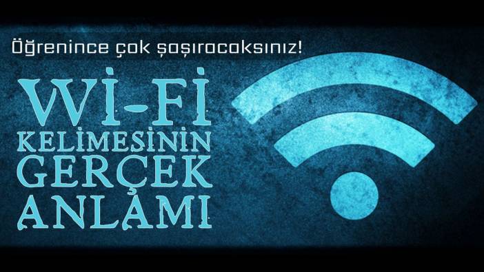 Wi-Fi kelimesinin gerçek anlamı. Öğrenince çok şaşıracaksınız