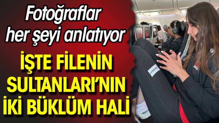 İşte 'Filenin Sultanları'nın iki büklüm hali. Fotoğraflar her şeyi anlatıyor