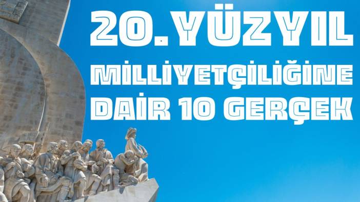 20. Yüzyıl Milliyetçiliğine dair 10 gerçek