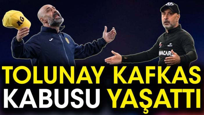 Tolunay Kafkas kabusu yaşattı