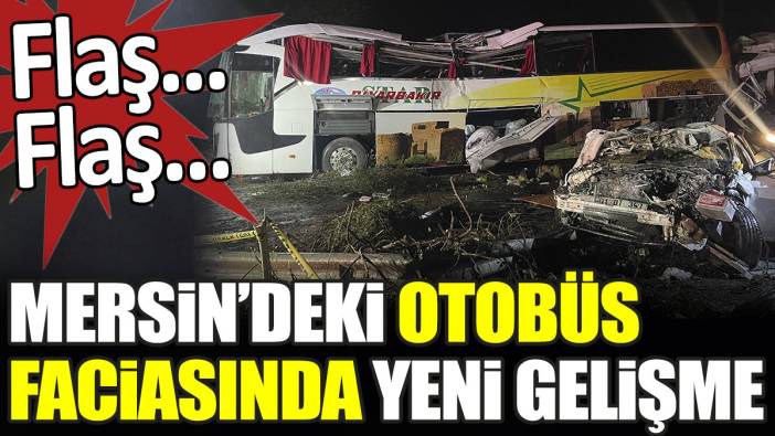 Mersin'deki otobüs faciasında yeni gelişme