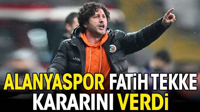 Alanyaspor Fatih Tekke kararını verdi