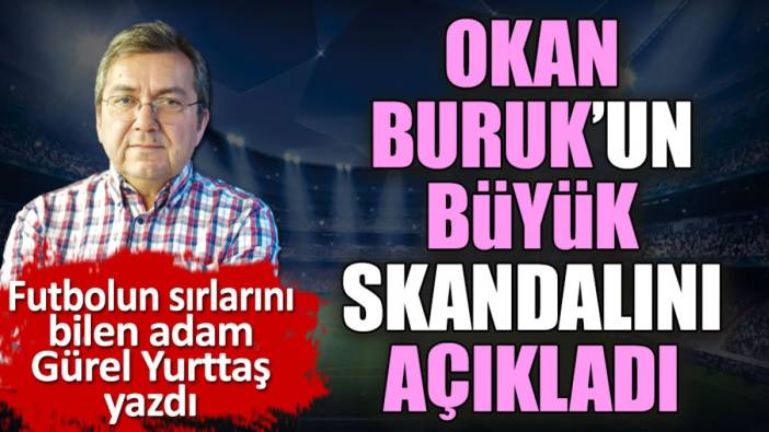 Okan Buruk'un büyük skandalını açıkladı. Gürel Yurttaş büyük rezaleti yazdı