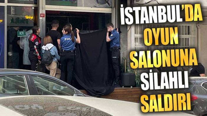 İstanbul’da oyun salonuna silahlı saldırı: 1 ölü