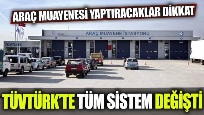 TÜVTÜRK'te tüm sistem değişti. Araç muayenesi yaptıracaklar dikkat!