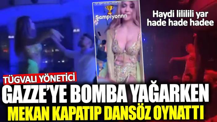 TÜGVALI yönetici Gazze’ye bomba yağarken mekan kapatıp dansöz oynattı