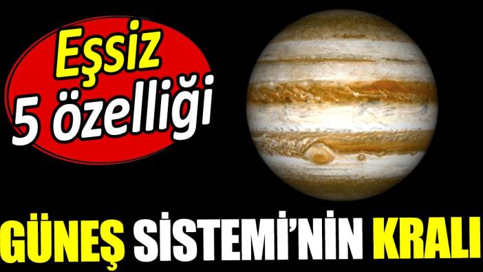 Güneş Sistemi'nin kralı Jüpiter'in 5 eşsiz özelliği