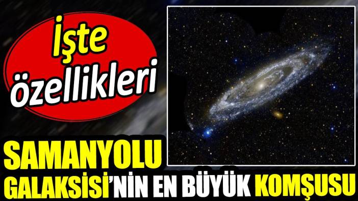 Samanyolu Galaksisi'nin en yakın komşusu: İşte Andromeda'nın özellikleri...