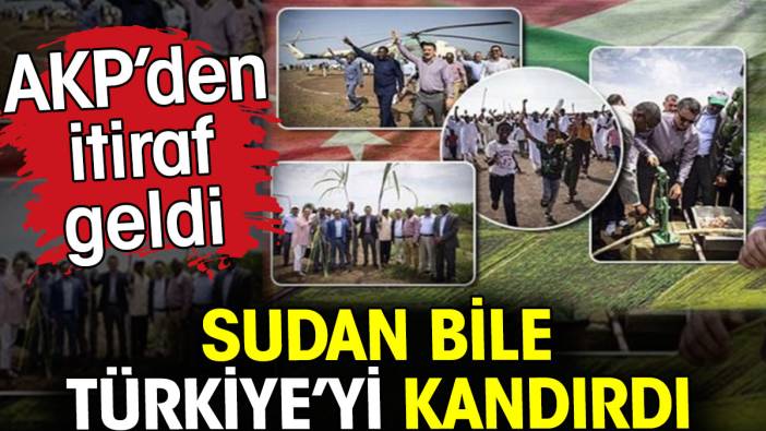 Sudan bile Türkiye'yi kandırdı. AKP’den itiraf geldi