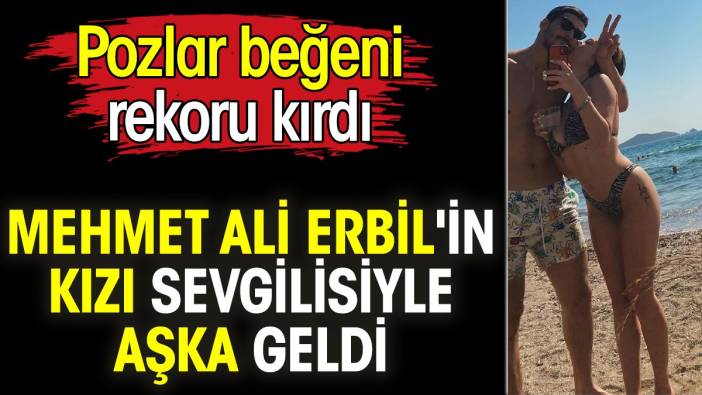 Mehmet Ali Erbil'in kızı Yasmin Erbil sevgilisiyle aşka geldi