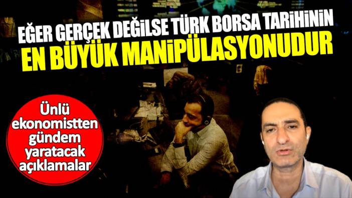 Devrim Akyıl: Eğer gerçek değilse Türk borsa tarihinin en büyük manipülasyonudur