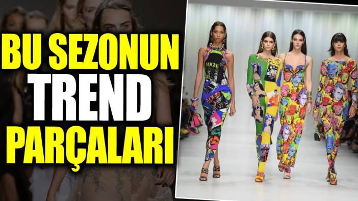 Bu sezonun trend parçaları