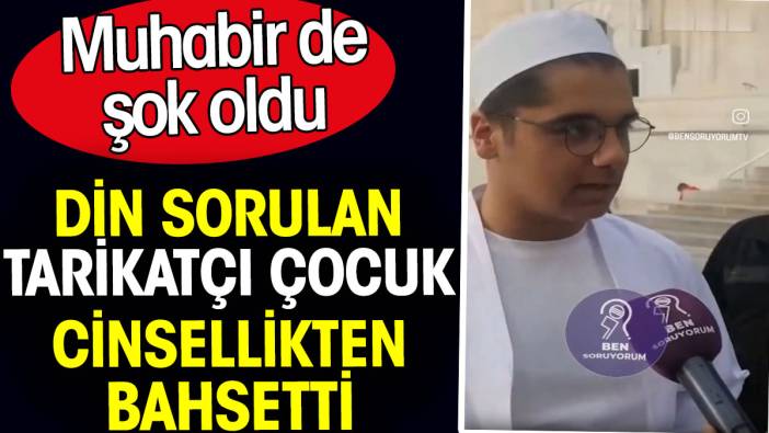 Din sorulan tarikatçı çocuk cinsellikten bahsetti. Muhabir de şok oldu