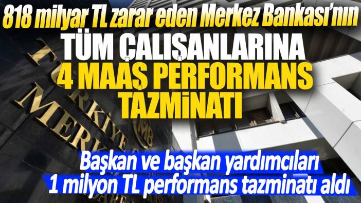 818 milyar TL zarar eden Merkez Bankası'nın tüm çalışanlarına 4 maaş performans tazminatı