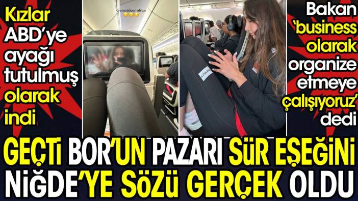 Geçti Bor'un pazarı sür eşeğini Niğde'ye sözü gerçek oldu. Kızlar ABD'ye ayağı tutulmuş indi