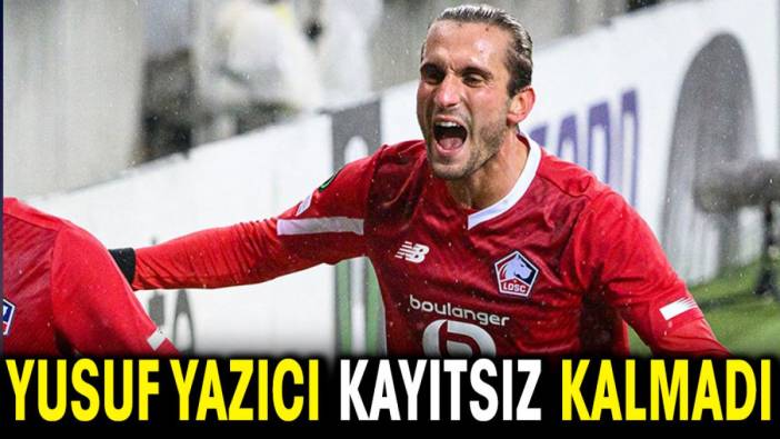 Yusuf Yazıcı kayıtsız kalmadı