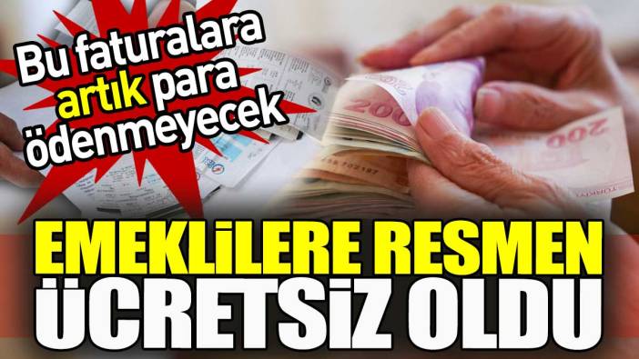 Emeklilere resmen ücretsiz oldu! Bu faturalara artık para ödenmeyecek