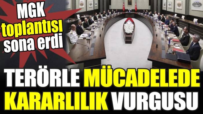 Son dakika... MGK toplantısı sona erdi. Terörle mücadelede kararlılık vurgusu