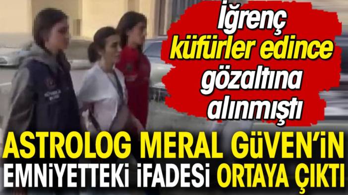 Astrolog Meral Güven'in emniyetteki ifadesi ortaya çıktı