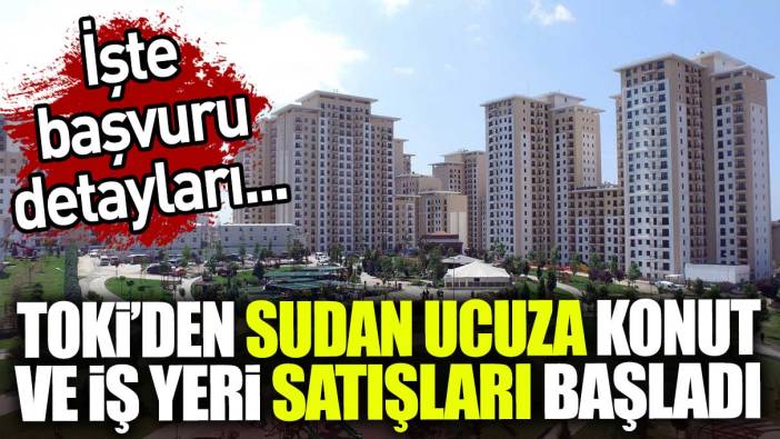 TOKİ'den sudan ucuza konut ve iş yeri satışları başladı: İşte başvuru detayları