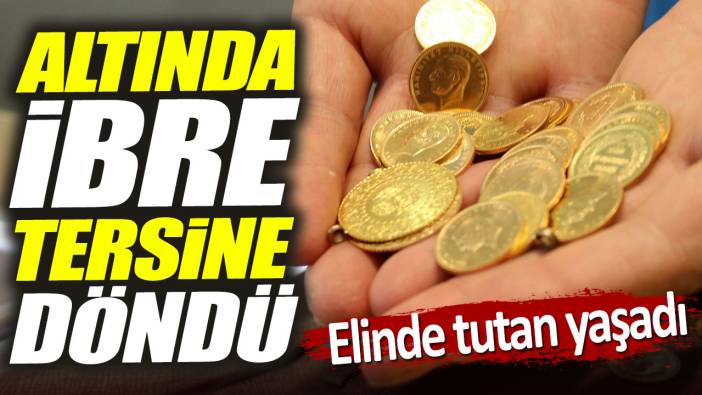 Altında ibre tersine döndü. Elinde tutan yaşadı