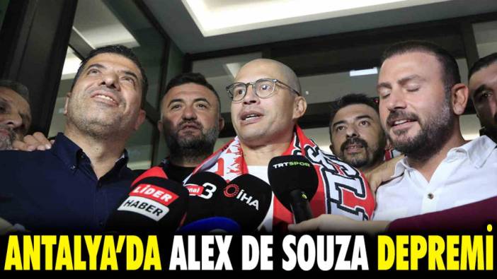 Antalya'da Alex de Souza depremi